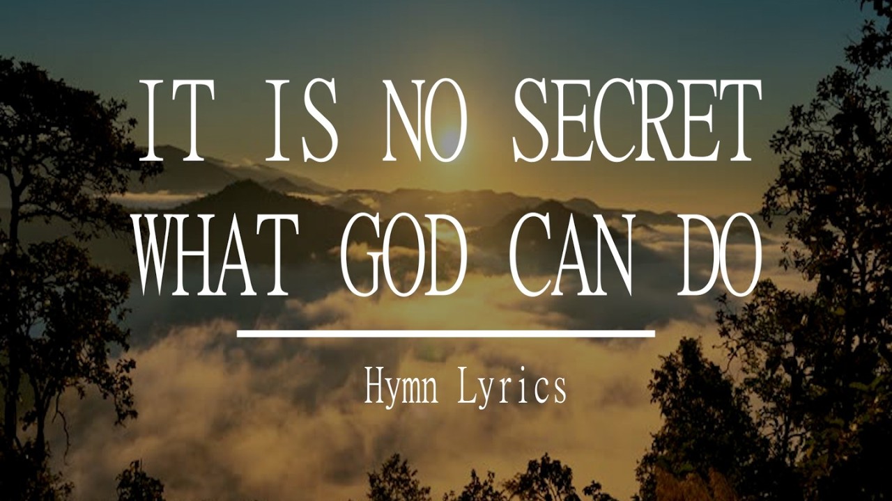 It is No Secret What God Can Do - Hymn With Lyrics