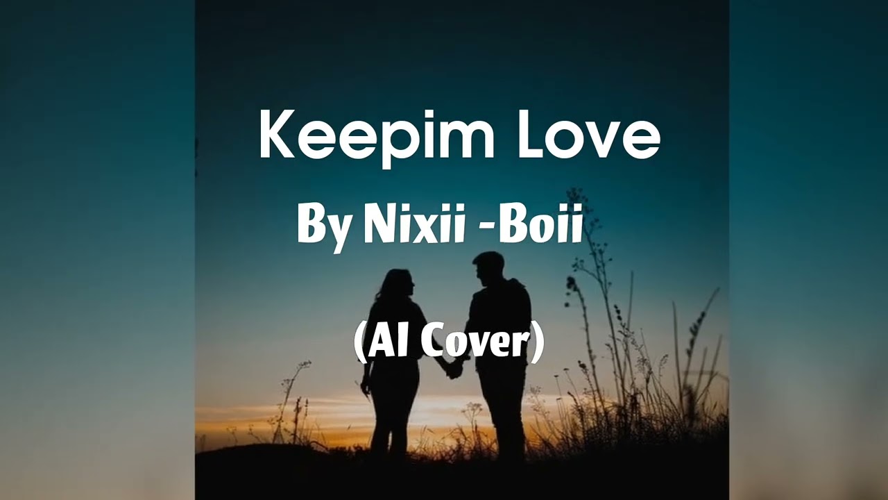 Keepim Love -_- By Nixii-Boii-_- (AI Cover)