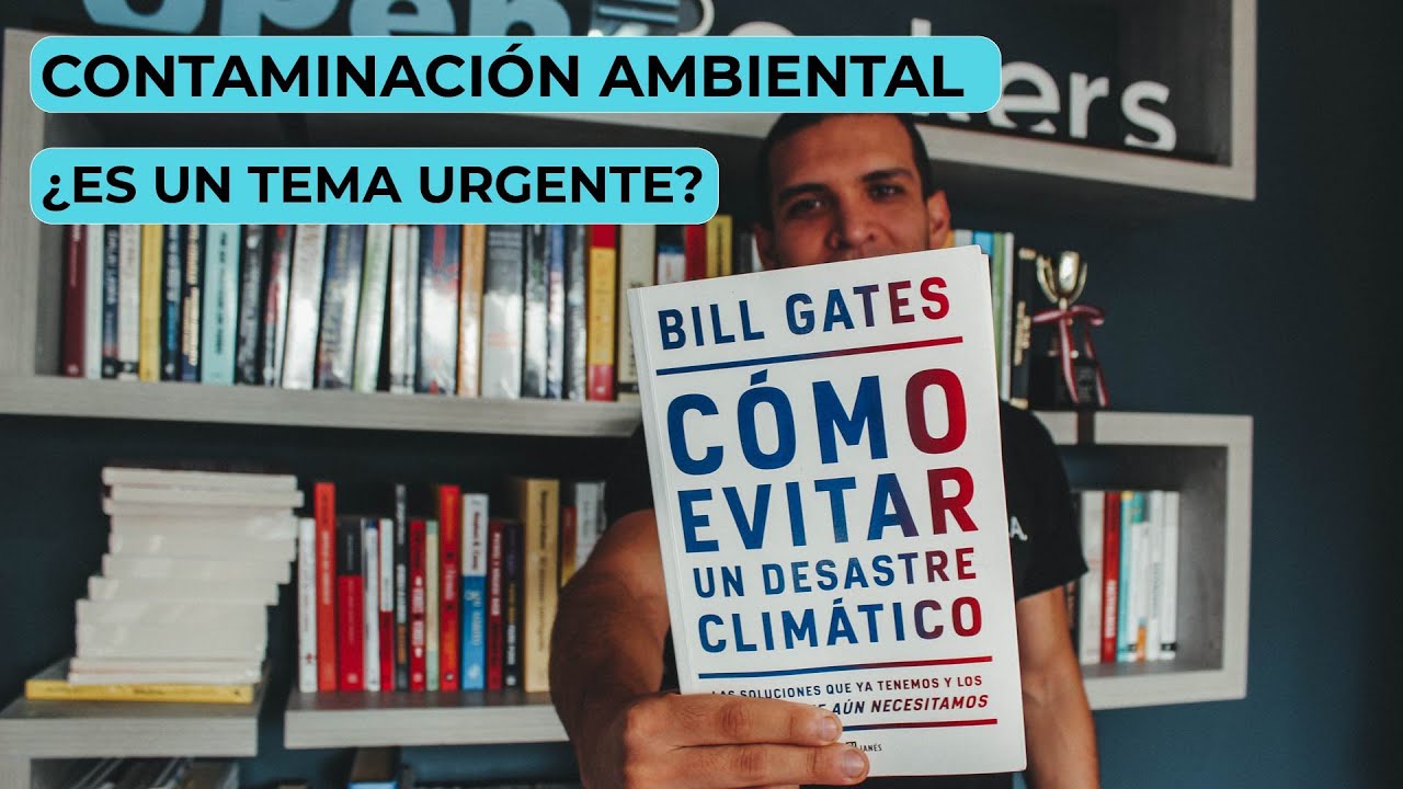 C&oacute;mo Evitar un Desastre Clim&aacute;tico por BILL GATES - RESUMEN EXPLICADO
