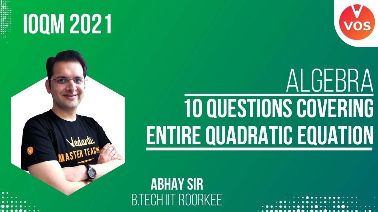 10 Questions Covering Entire Quadratic Equation - Algebra L-11 |  IOQM 2021 | Maths Olympiad