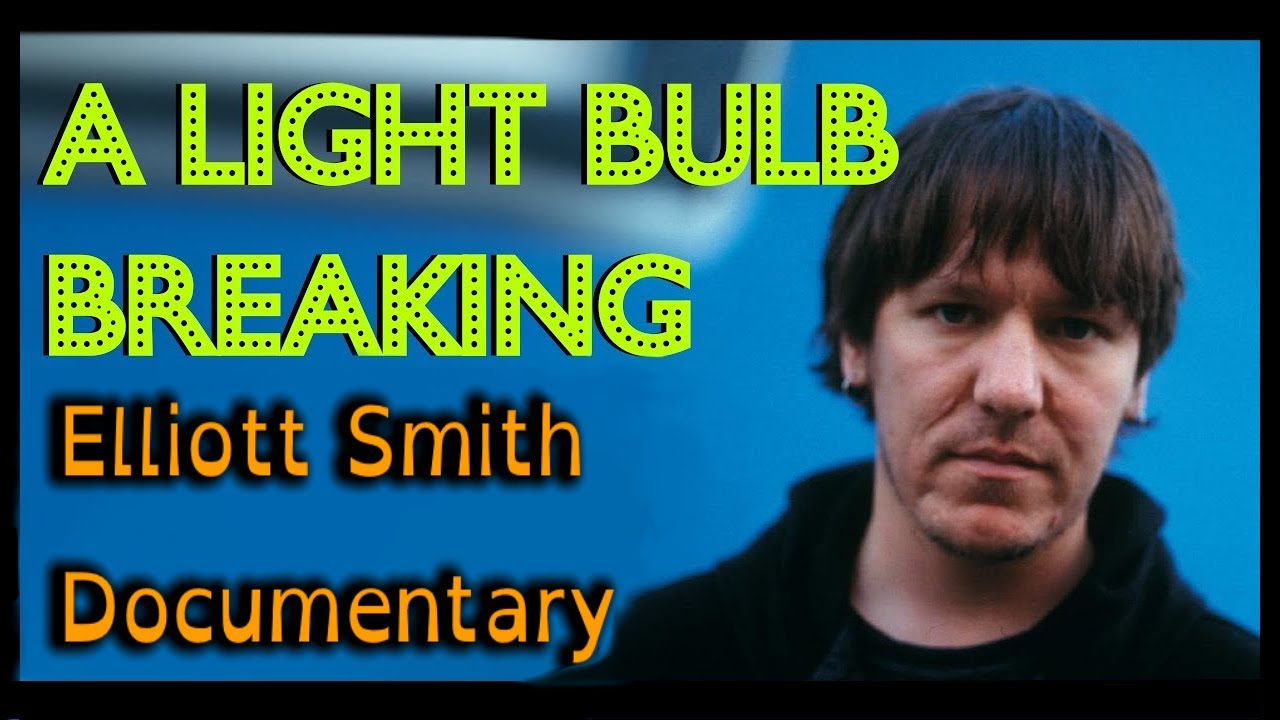 Elliott Smith Documentary - A Light Bulb Breaking