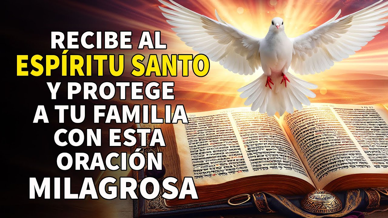 Oración al Espíritu Santo-Recibe al Espíritu Santo y protege a tu familia con esta oración milagrosa