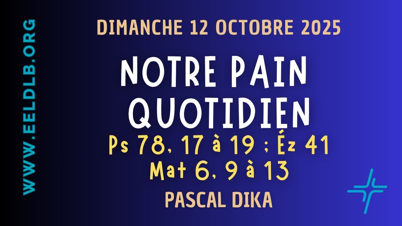 Notre pain quotidien - Ps 78: 17-19 - Ez 41 - Mat 6: 9.13