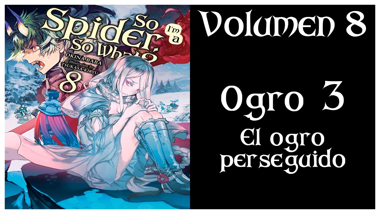 ¡SOY UNA ARAÑA! ¿Y QUÉ? VOLUMEN 8 Ogro 3 - El ogro perseguido