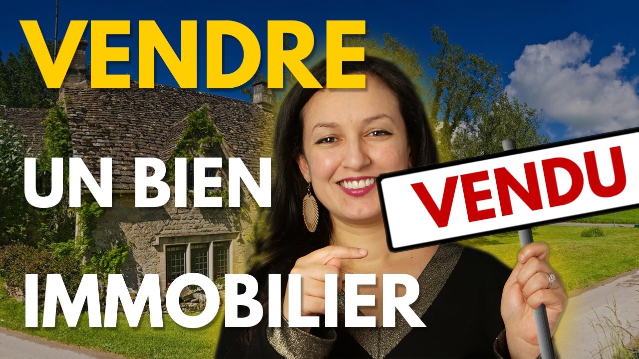 Comment vendre un bien immobilier (les pièges à éviter !)