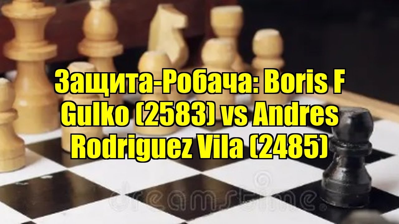 Защита-Робача: Boris F Gulko (2583) vs Andres Rodriguez Vila (2485)