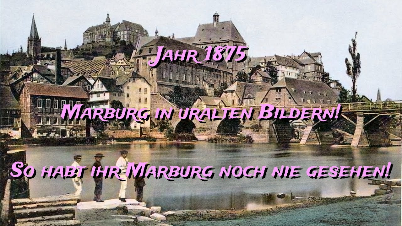 Marburg 1875 in Farbbildern - So habt Ihr Marburg noch nie gesehen!