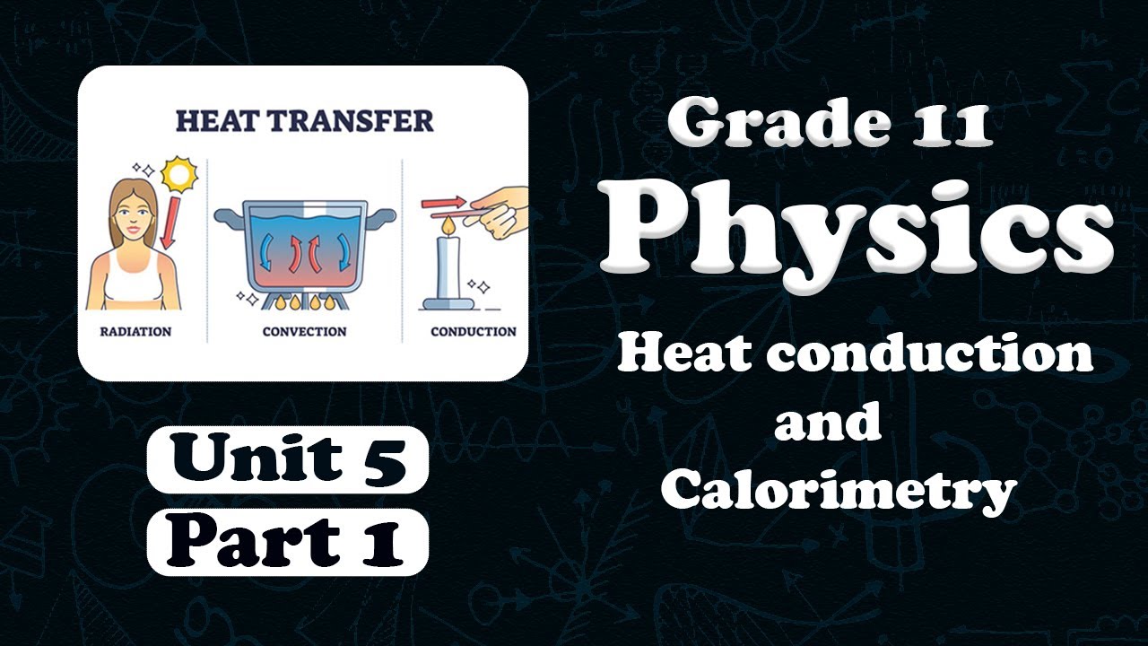 Grade 11 physics unit 5  Heat Conduction and Calorimetry  | New Curriculum