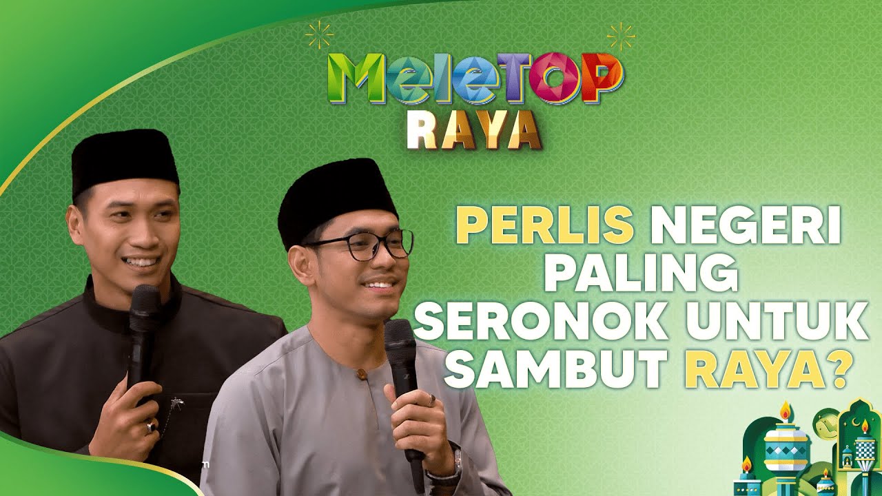 Perlis tempat paling seronok nak beraya? Khai Bahar siap tersasul KEPUTAT! | MeleTOP | Nabil & Hawa