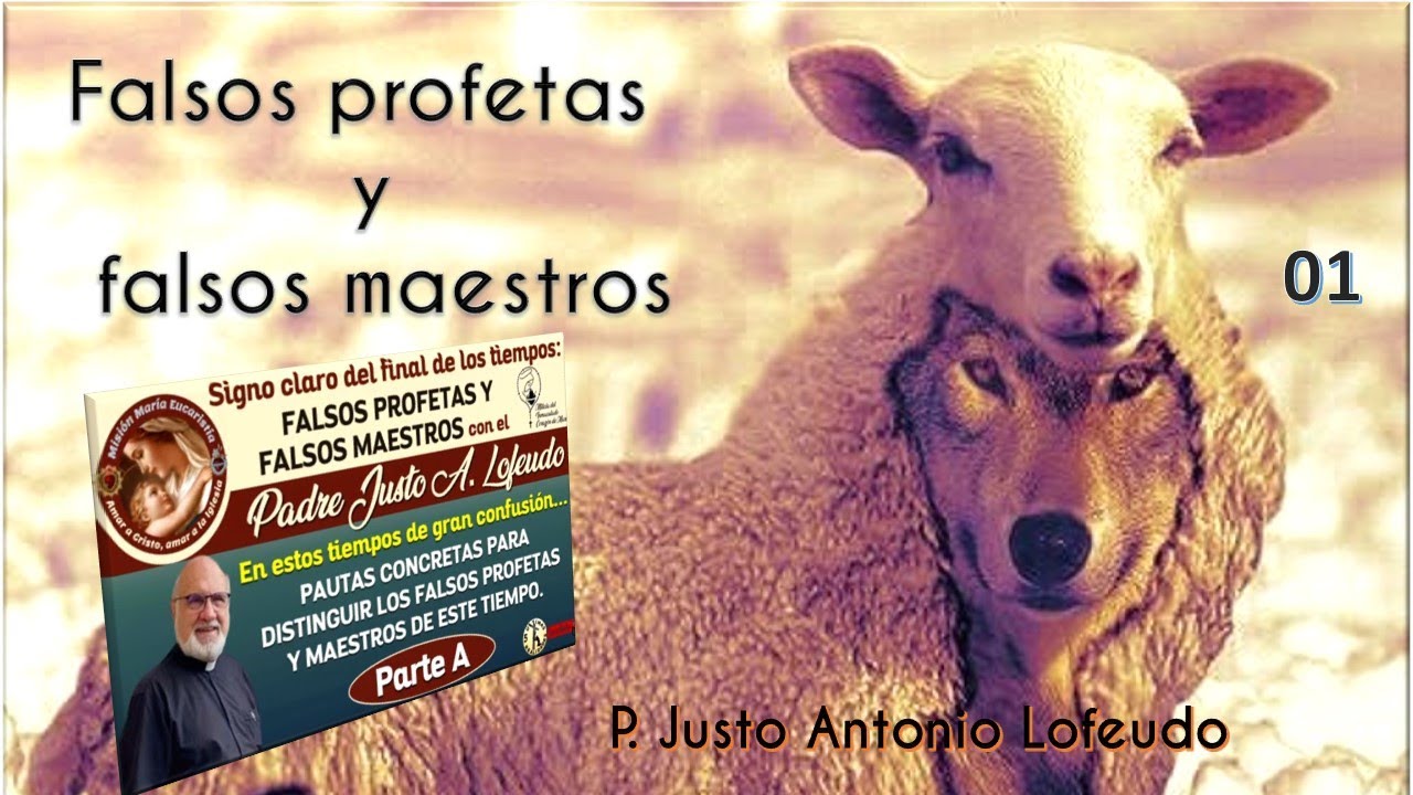 01. Falsos profetas y falsos maestros. P. Justo Antonio Lofeudo.
