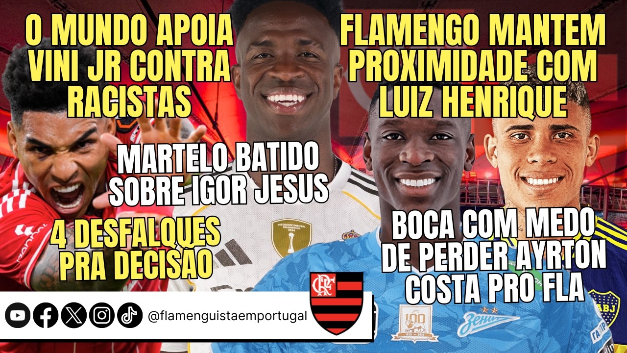 APOIO A VINI CONTRA RACISTAS | LUIZ HENRIQUE | DECISÃO POR JESUS |  A. COSTA NO FLA? | 4 DESFALQUES