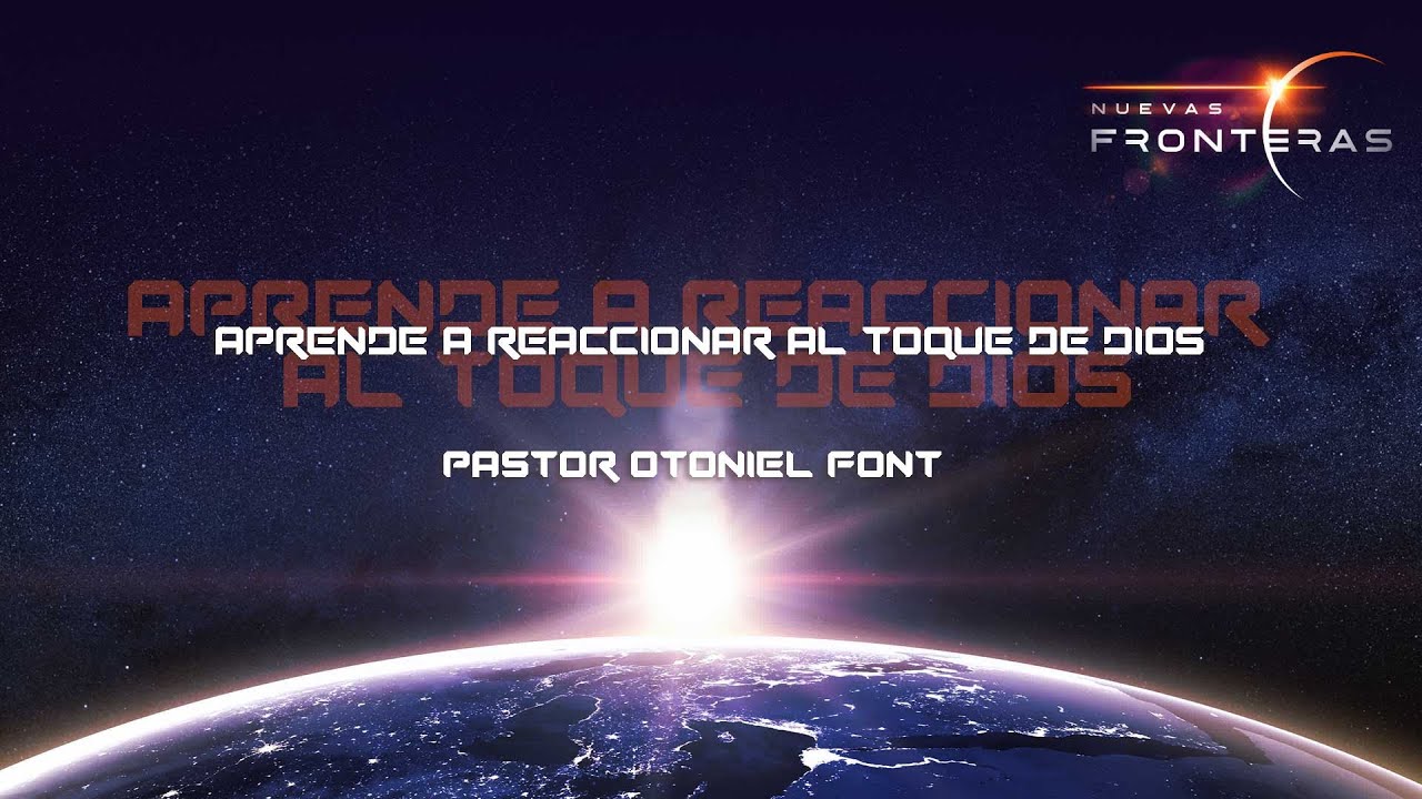 Pastor Otoniel Font - Aprende a reaccionar al toque de Dios