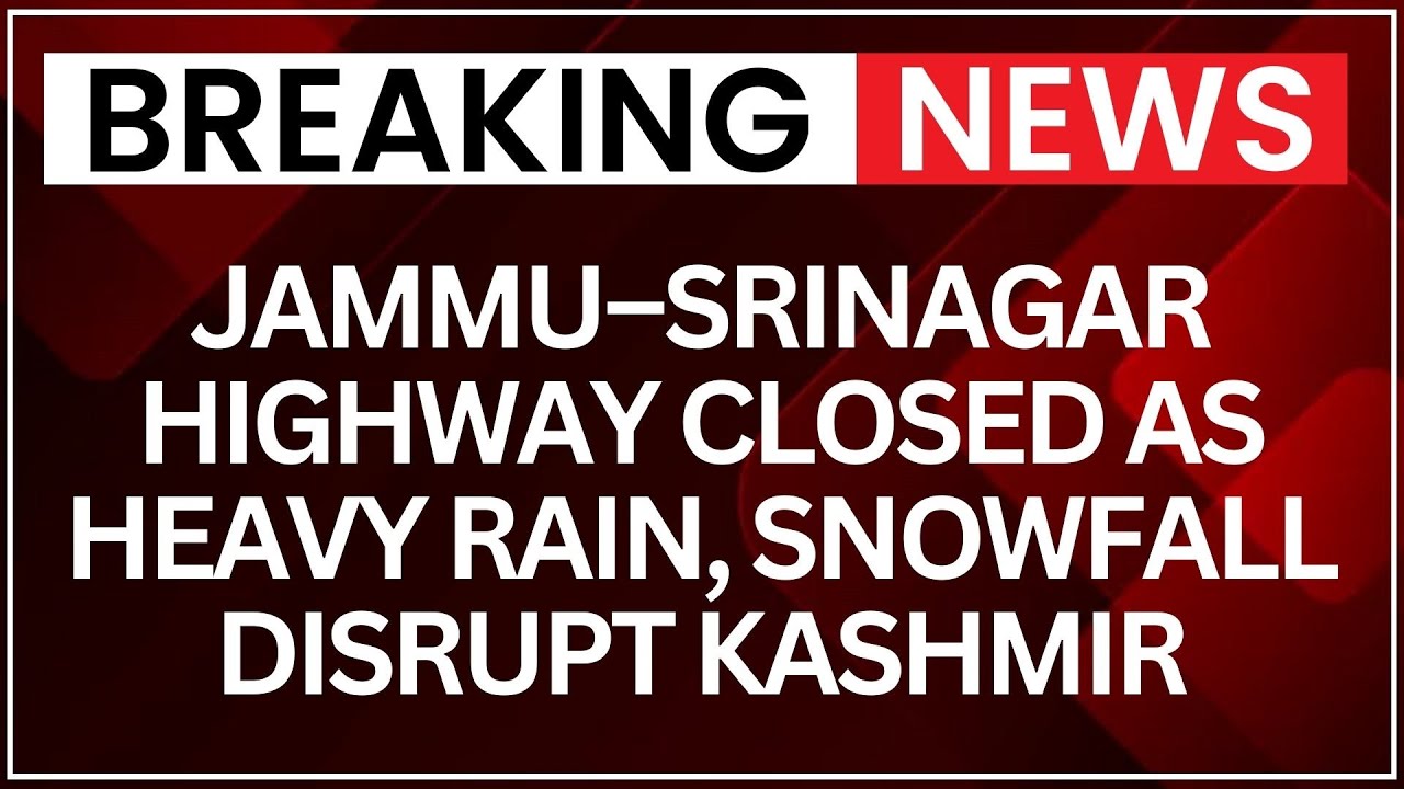 Jammu–Srinagar Highway Closed as Heavy Rain, Snowfall Disrupt Kashmir