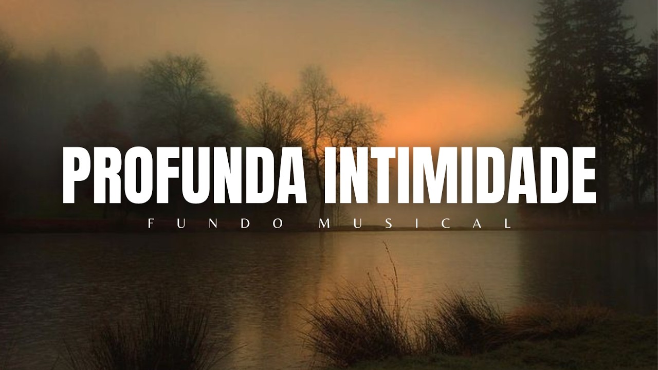 Profunda Intimidade | Fundo Musica para Oração e momento com Deus 🔥