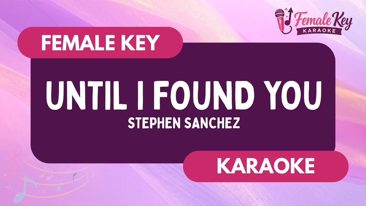 Until I Found You – Stephen Sanchez | Higher Key Female Key Karaoke Instrumental