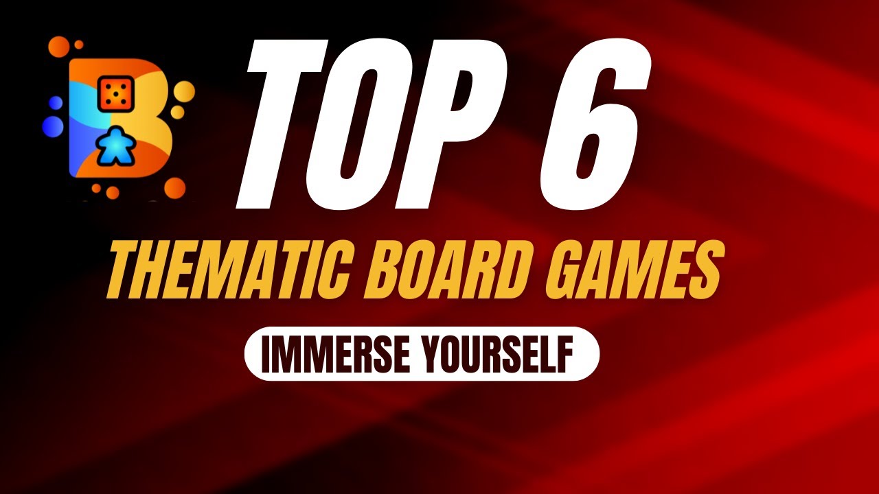 Top 6 Thematic Board Games
