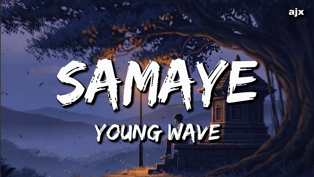 YOUNG WAVE - SAMAYE  (Lyrics) | samaya ghumera ni aayana
