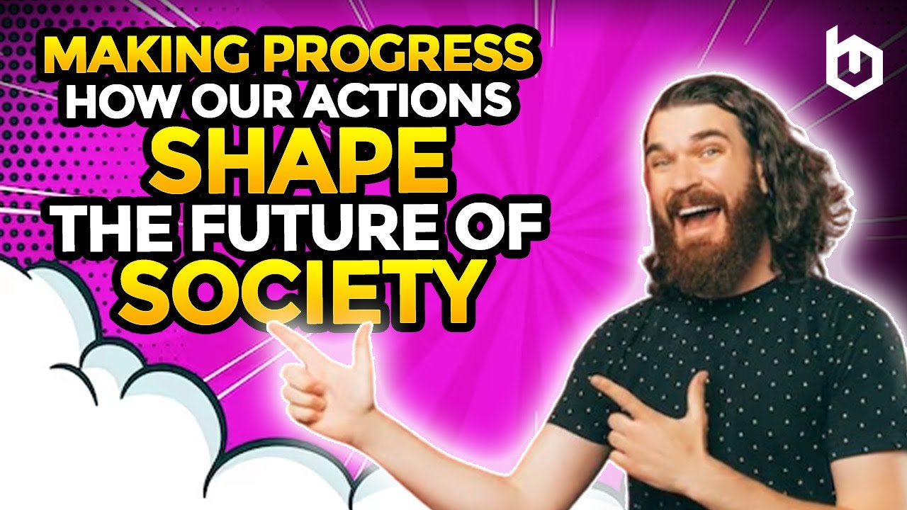 Shape the Future of Society: How Our Actions Shape the Future of Society