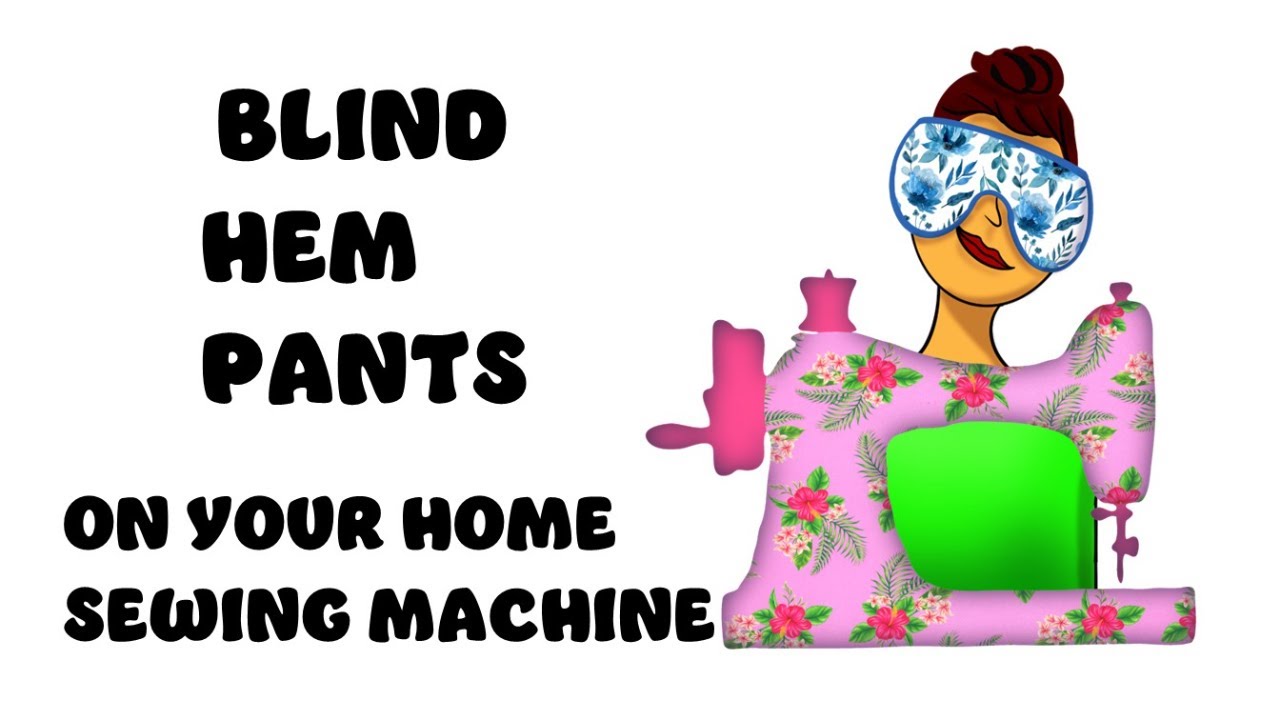 FULL VERSION - BLIND HEM PANTS ON A SEWING MACHINE