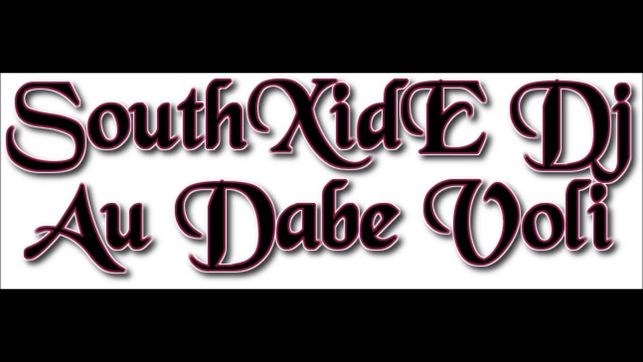 SouthXide DJ   - Au Dabe Voli