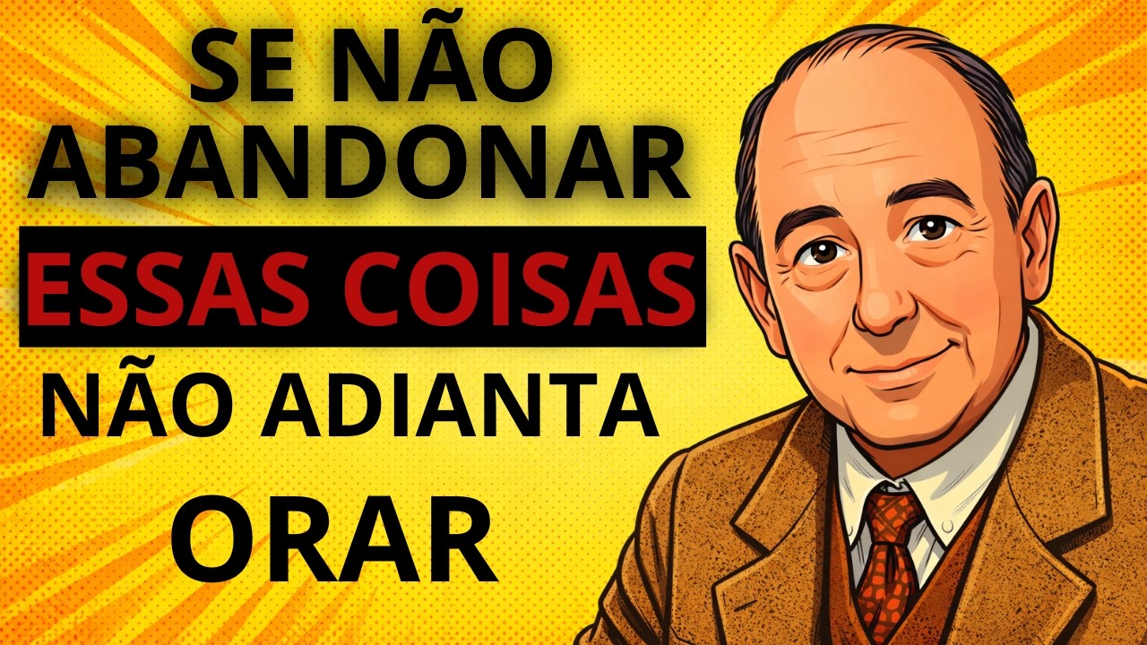 7 Coisas que Todo Cristão Precisa Abandonar para Não Perder a Salvação | C.S. Lewis