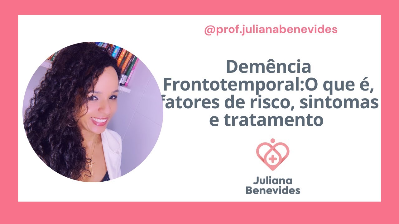 Demência Frontotemporal:O que é, fatores de risco, sintomas e tratamento