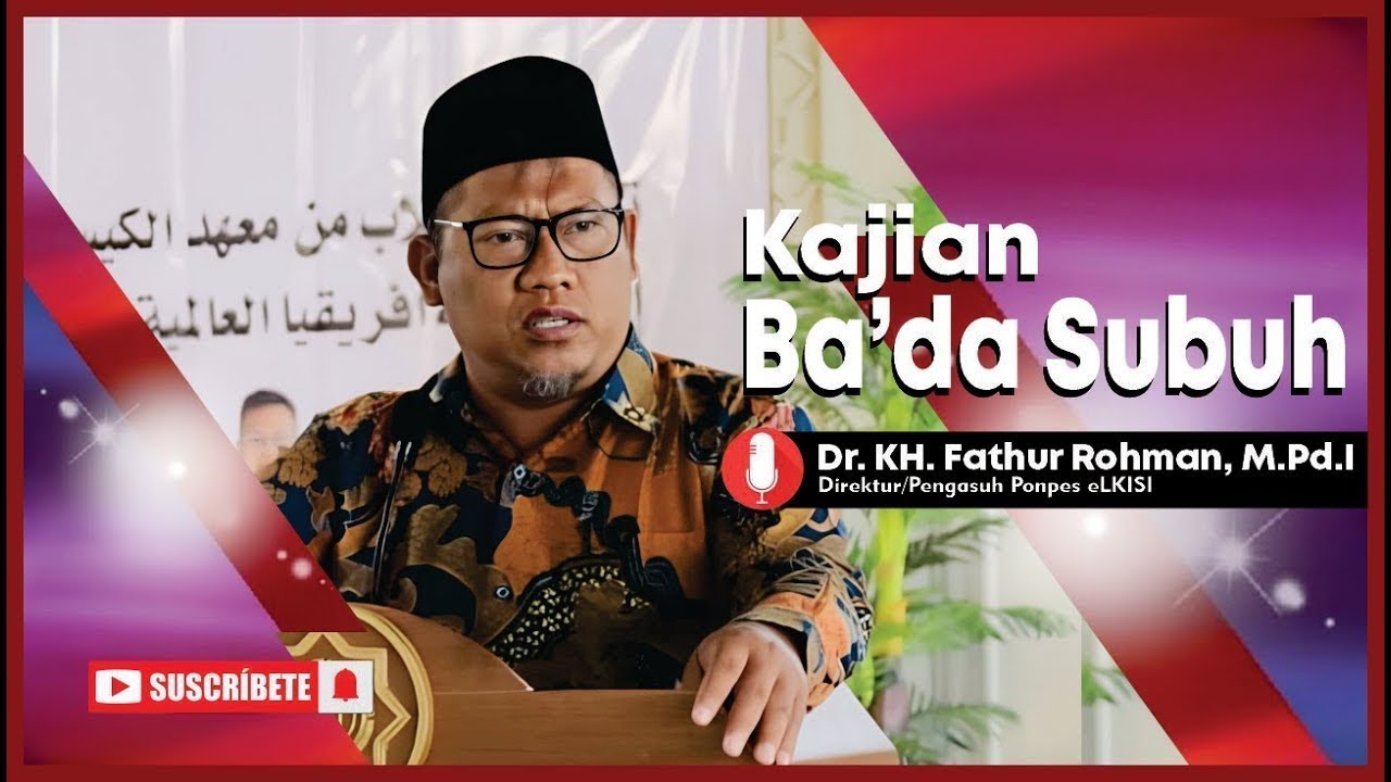 Kajian Ba'da Subuh - Dr. KH. Fathur Rohman (Pengasuh Ponpes eLKISI)