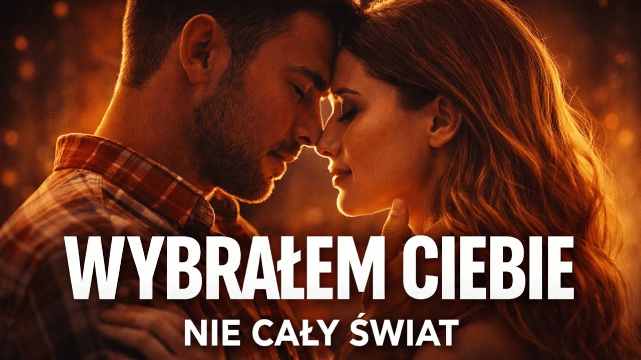 Wybrałem Ciebie, Nie Cały Świat
