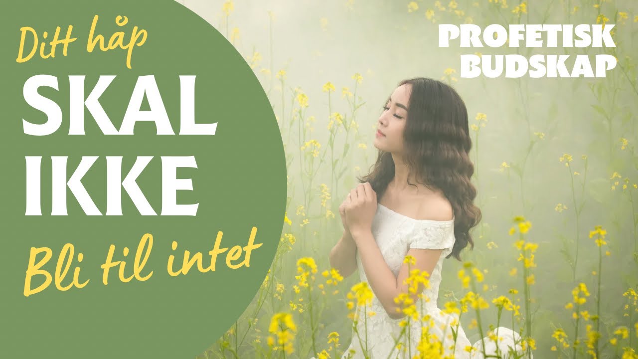 Sannelig, det er en fremtid for deg, og ditt h&aring;p skal ikke bli til intet! Profetisk budskap