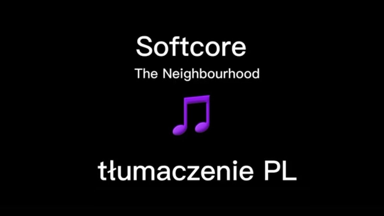 The Neighbourhood - Softcore (Tłumaczenie PL)