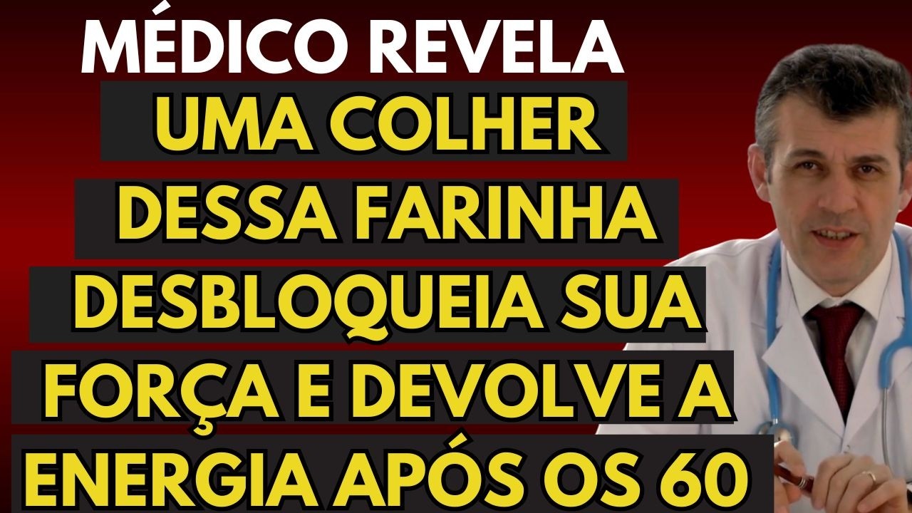 Uma Colher Dessa Farinha Por Dia , Devolve Sua Força e Vitalidade