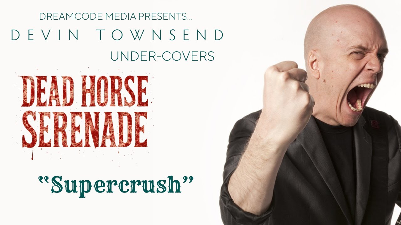 Dreamcode Media Presents…Under-Covers: Devin Townsend  | Dead Horse Serenade preforms Supercrush