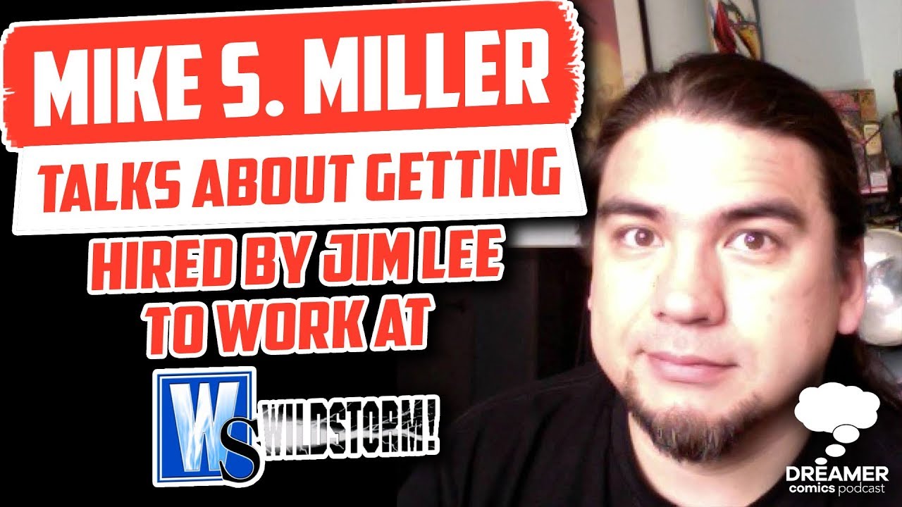 Mike S Miller talks about getting hired by Jim Lee to work at Wildstorm &ndash; Dreamer Comics Podcast