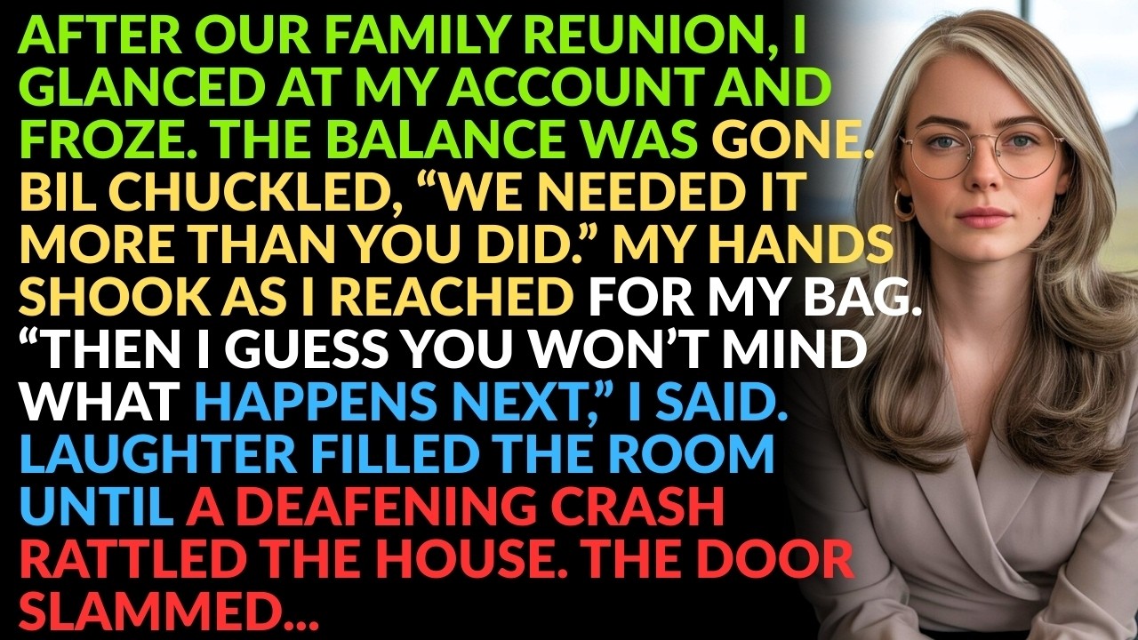 After the reunion, my account was empty.My brother-in-law smirked,  We needed it more. Shaking...