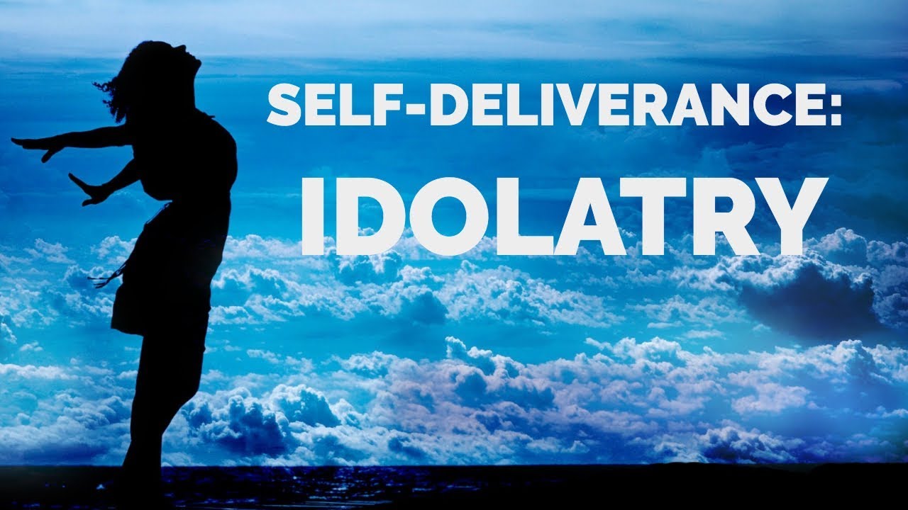 Deliverance from Idolatry | Self-Deliverance Prayers