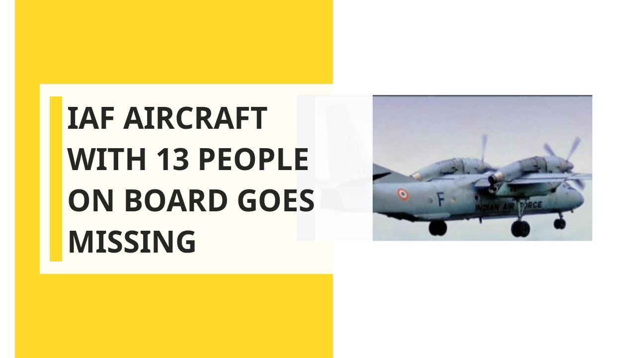Indian Air Force&rsquo;s AN-32 aircraft with 13 onboard goes missing