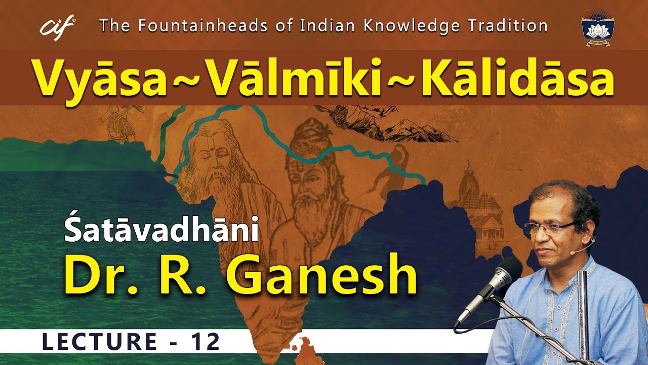 Vyāsa~Vālmīki~Kālidāsa Session 12 of 34 By Dr. R. Ganesh