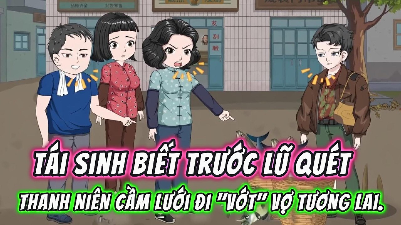 Tái Sinh Biết Trước Lũ Quét, Thanh Niên Nghèo Cầm Lưới Đi 