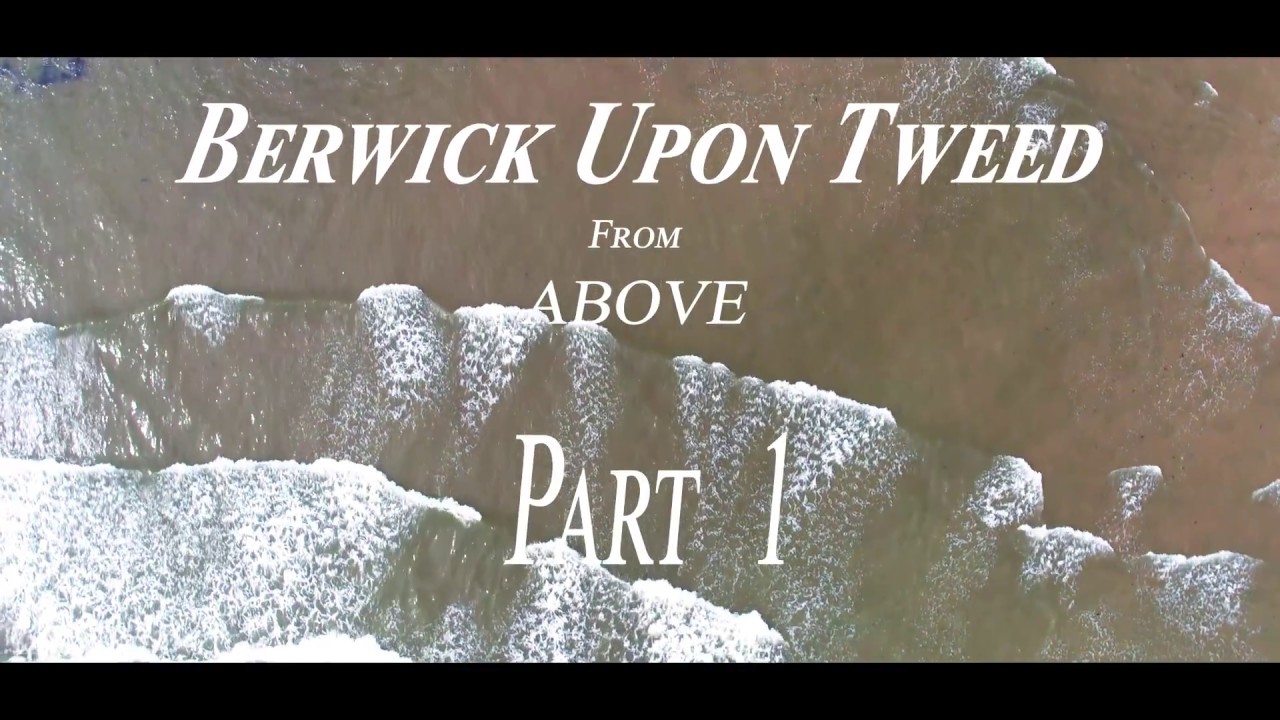 Berwick - Upon - Tweed from Above Part 1