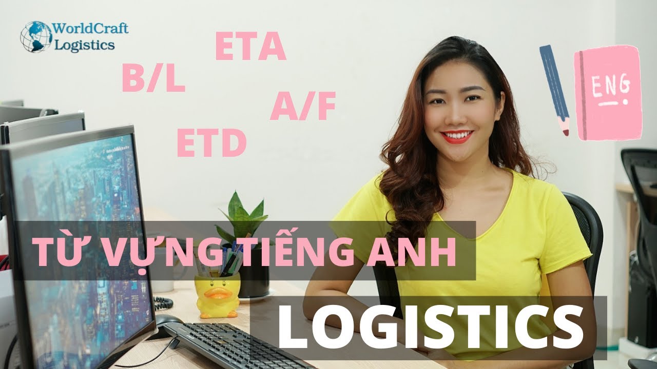 EPISODE 27 - TỪ VỰNG TIẾNG ANH LOGISTICS - XUẤT NHẬP KHẨU (Part I)