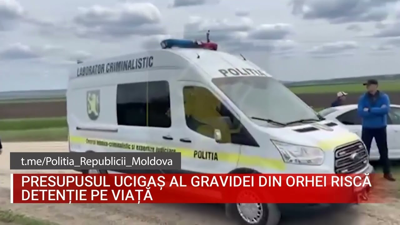 PRESUPUSUL UCIGAȘ AL GRAVIDEI DIN ORHEI RISCĂ DETENȚIE PE VIAȚĂ