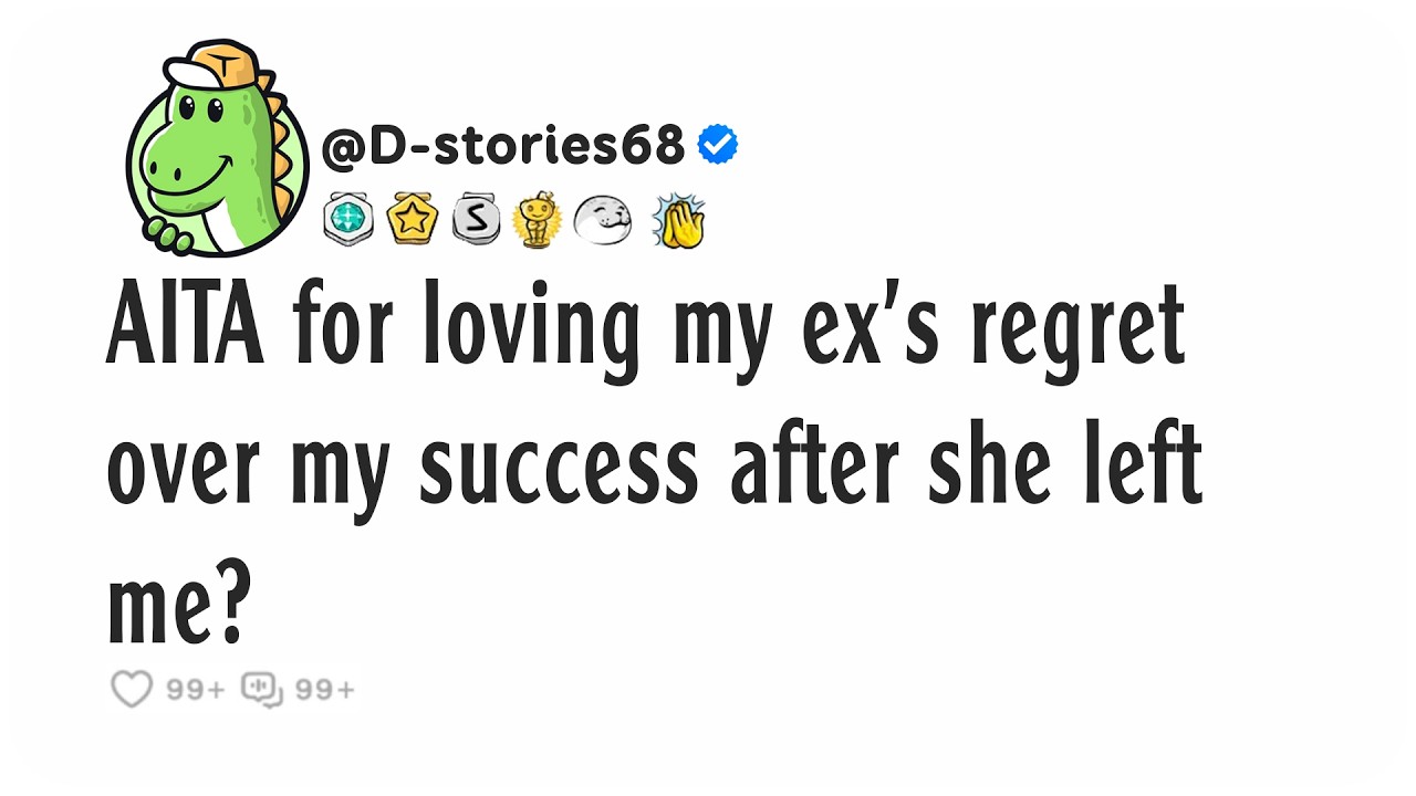 AITA for loving my ex's regret over my success after she left me?
