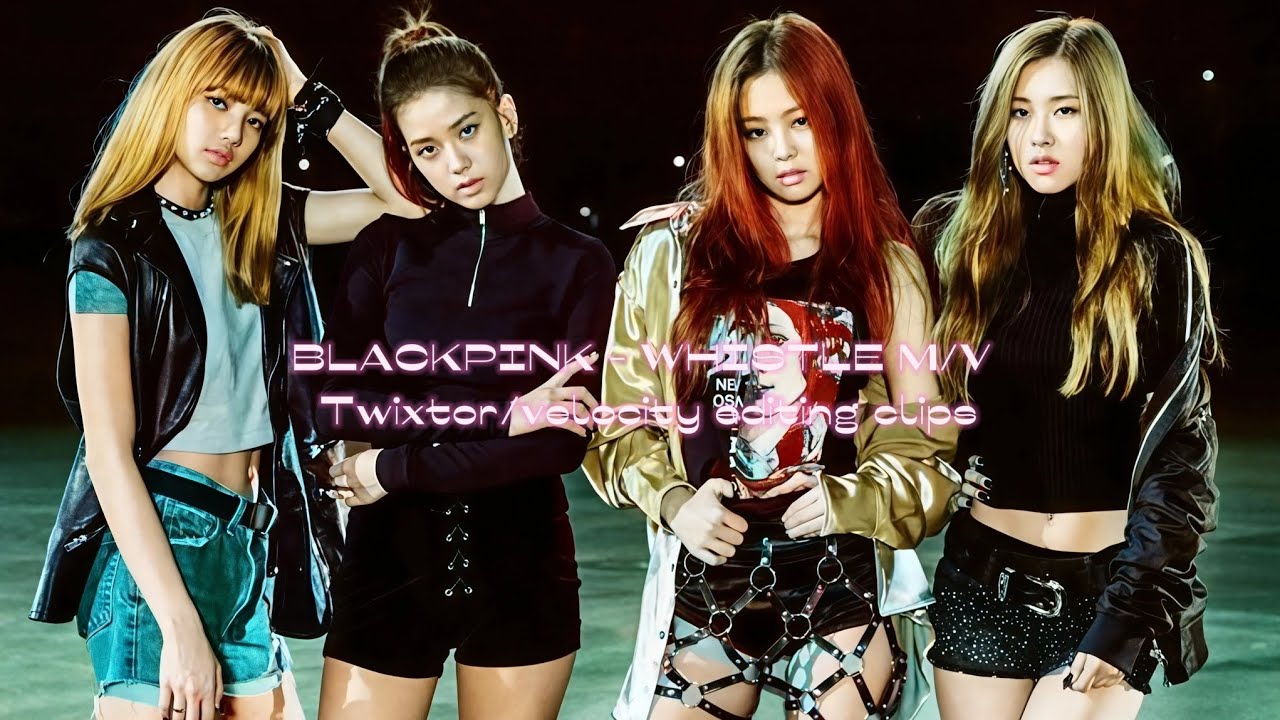 BLACKPINK - WHISTLE M/V twixtor/velocity editing clips