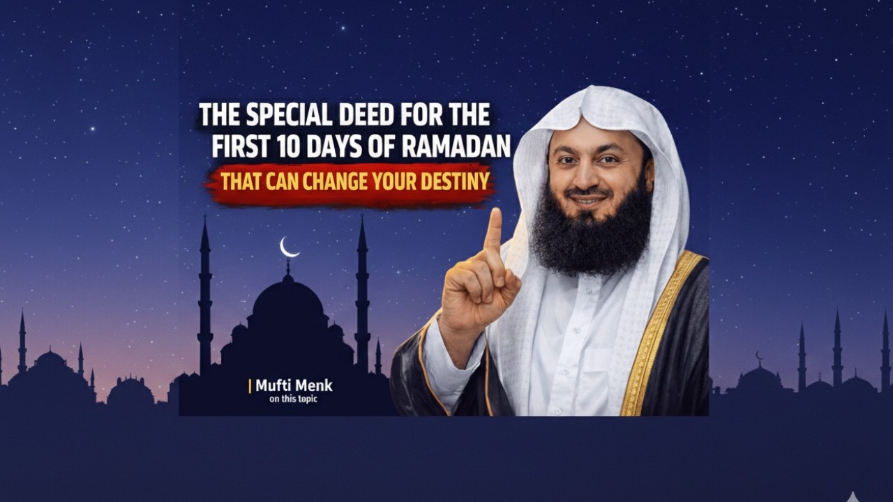 The Special Deed for the First 10 Days of Ramadan That Can Change Your Destiny | Mufti Menk
