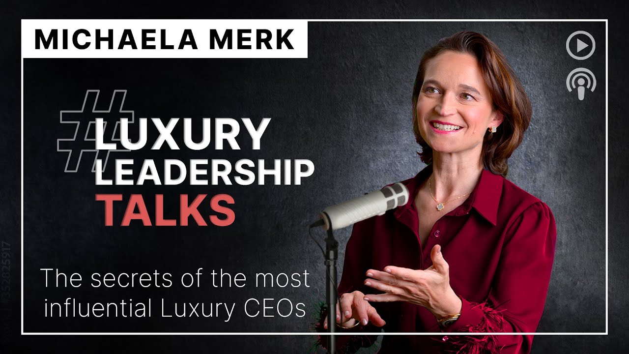 Discover luxury strategies from global brand leaders with Michaela Merk’s expert podcast