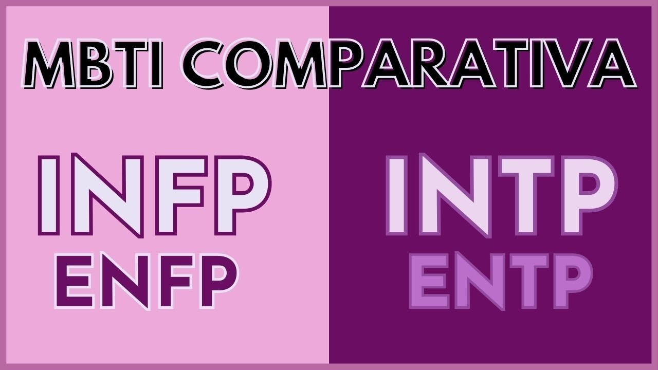MBTI COMPARATIVA: INTP VS INFP (+ENTP vs ENFP)