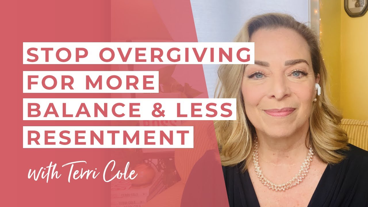 Stop Overgiving for More Balance + Less Resentment - Terri Cole