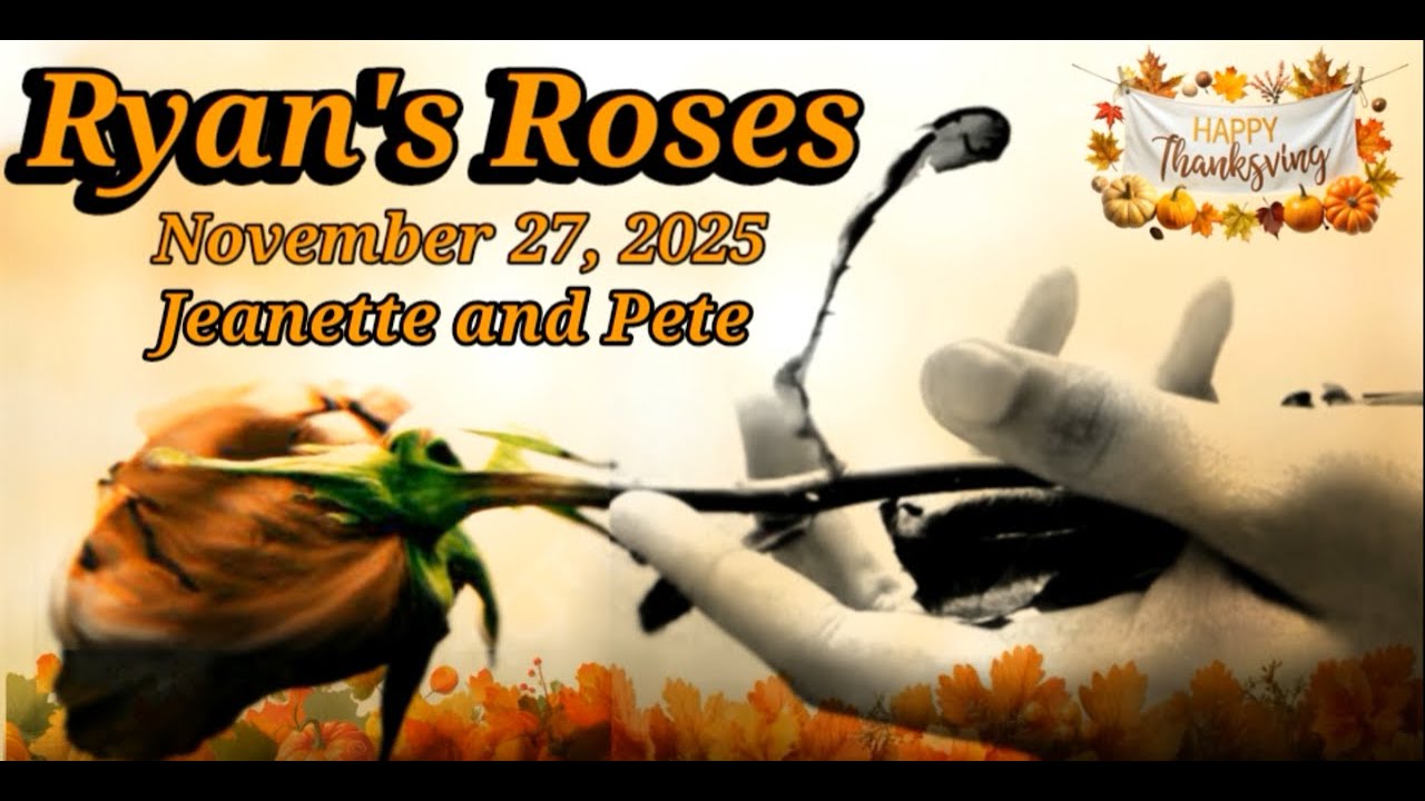 Ryan's Roses November 27, 2025 Jeanette and Pete