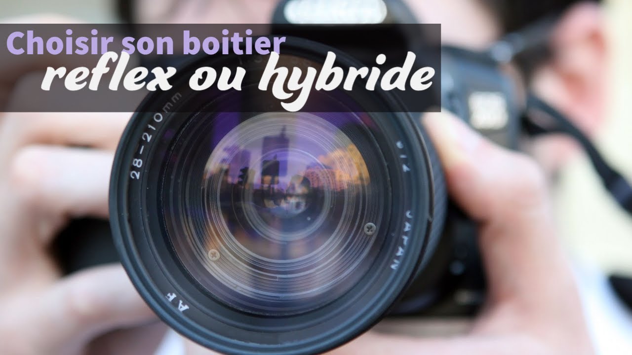 Comment choisir son appareil photo reflex ou hybride ?
