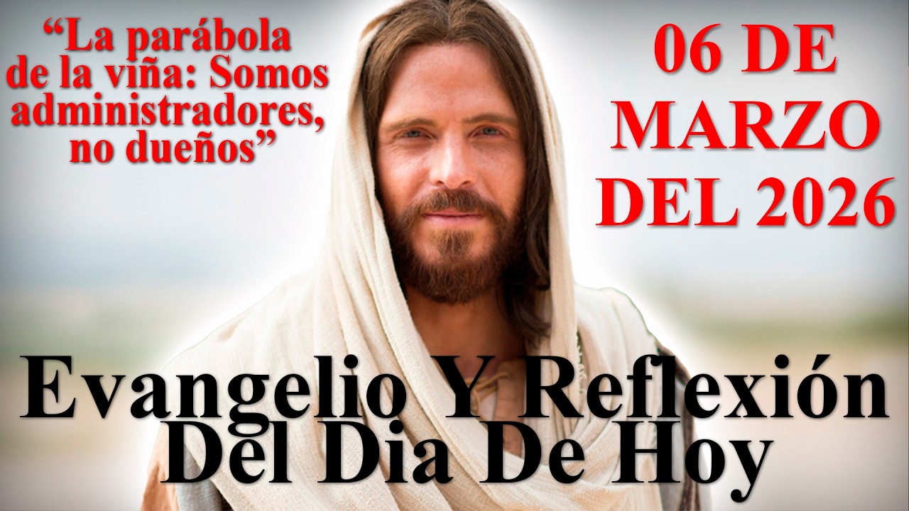 Evangelio y Reflexión 6 de Marzo 2026 | La parábola de la viña: Somos administradores, no dueños